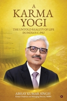 A Karma Yogi: The Untold Reality Of Life in India’s C-PSU B0GWQ6WR65 Book Cover