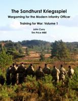 The Sandhurst Kriegsspiel Wargaming for the Modern Infantry Officer Training for War: Volume 1 132677249X Book Cover