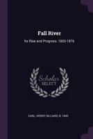 Fall River: Its Rise and Progress. 1803-1876 1379262615 Book Cover