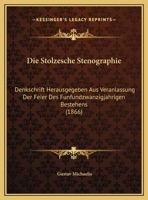 Die Stolzesche Stenographie: Denkschrift Herausgegeben Aus Veranlassung Der Feier Des Funfundzwanzigjahrigen Bestehens (1866) 1161130454 Book Cover