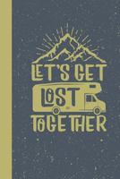 Let's Get Lost Together: RV Camping Travel Log Book to Record family RV Camping and Travel Adventures 1797945688 Book Cover