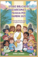 STORIE BIBLICHE DI QUARESIMA E PASQUA PER BAMBINI 2025: 40 Coinvolgenti Delle Scritture per Ispirare i tuoi Figli (Italian Edition) B0DY67MQF8 Book Cover