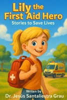Lily the First Aid Hero: Stories to Save Lives B0F6Y5ZTHX Book Cover