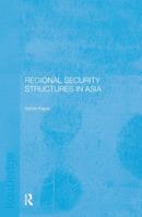 Regional Security Structures in Asia 0700716165 Book Cover