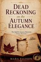 Dead Reckoning on the Autumn Elegance: A Luxury River Cruise Cozy Mystery with a Missing Manuscript, Hidden Secrets, and a Deadly Past (The Quill & Quartz Mysteries) B0GYD4BFXC Book Cover