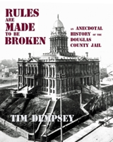 Rules are Made to be Broken: An Anecdotal History of the Douglas County Jail 1620060736 Book Cover