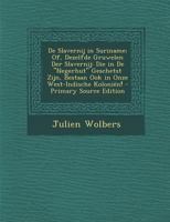 de Slavernij in Suriname; Of, Dezelfde Gruwelen Der Slavernij: Die in de "Negerhut" Geschetst Zijn, Bestaan Ook in Onze West-Indische Kolonien! - Prim 1294564552 Book Cover