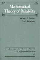 Mathematical Theory of Reliability (Classics in Applied Mathematics) 0471049654 Book Cover