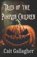 Tales of the Pumpkin Children (Hallows Forest Duet) B0BMSVST97 Book Cover
