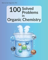 100 Solved Problems in Organic Chemistry: for undergraduate and graduate students B0FQ3RS6HQ Book Cover