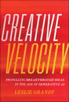 Creative Velocity: Propelling Breakthrough Ideas in the Age of Generative AI 1394283431 Book Cover