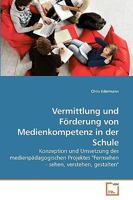 Vermittlung und Förderung von Medienkompetenz in der Schule: Konzeption und Umsetzung des medienpädagogischen Projektes "Fernsehen - sehen, verstehen, gestalten" 3639253655 Book Cover