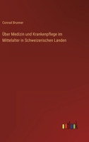 ber Medizin und Krankenpflege im Mittelalter in Schweizerischen Landen 3368447874 Book Cover