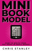 Mini Book Model: How to Write Your Big Ideas in Small Books (Author Models) 1956304363 Book Cover