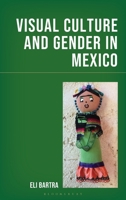Visual Culture and Gender in Mexico 1666982016 Book Cover