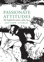 Passionate Attitudes: The English Decadence of the Eighteen Nineties 0333572386 Book Cover