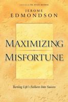 Maximizing Misfortune: Turning Life's Failures into Success 0768430127 Book Cover