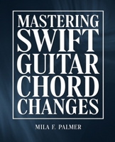 Mastering Swift Guitar Chord Changes: Seamlessly Transition Between Chords with This Essential Manual B0DPCVZ3Y6 Book Cover