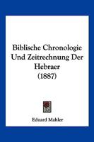 Biblische Chronologie Und Zeitrechnung Der Hebraer (1887) 1147858802 Book Cover