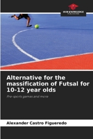 Alternative for the massification of Futsal for 10-12 year olds 6206981150 Book Cover