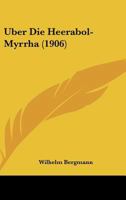Uber Die Heerabol-Myrrha (1906) 1144510449 Book Cover