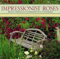 Impressionist Roses: Bringing the Romance of the Impressionist Style to Your Garden 1567998011 Book Cover