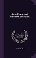 Some Features of American Education 1355885655 Book Cover