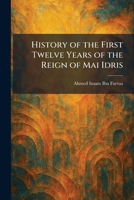 History of the First Twelve Years of the Reign of Mai Idris 1025714024 Book Cover