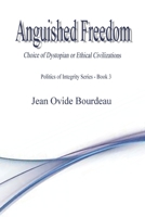 Anguished Freedom: Choice of Dystopian or Ethical Civilizations 1724036726 Book Cover