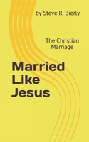 Married Like Jesus: The Christian Marriage B07Y4JJMHB Book Cover