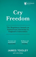 Cry Freedom: The Regulatory Assault on Institutional Autonomy in England's Universities 1917163983 Book Cover