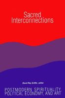 Sacred Interconnections: Postmodern Spirituality, Political Economy and Art 0791402320 Book Cover