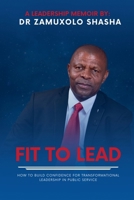 Fit to Lead: How To Build Confidence for Transformational Leadership in Public Service 1049259971 Book Cover