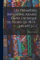 Les Premi�res Invasions Arabes Dans l'Afrique Du Nord (21-78 H.-641-697 J.C.) 1017351015 Book Cover