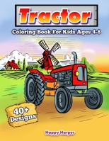 Tractor Coloring Book For Kids Ages 4-8: A Fun Kids Activity Book For Boys and Girls With 40+ Tractor Designs That Will Keep Them Coloring For Hours 198996821X Book Cover