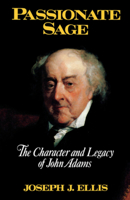 Passionate Sage: The Character and Legacy of John Adams 0393311333 Book Cover