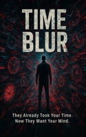 Time Blur: They Already Took Your Time. Now They Want Your Mind. B0FFQY7PSD Book Cover