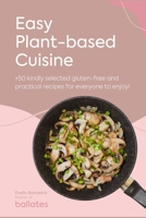 Easy Plant-Based Cuisine: +50 Gluten-free and Practical Recipes Carefully Selected For You 6500893700 Book Cover