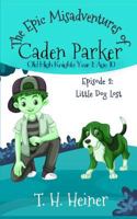 Little Lost Dog : The Epic Misadventures of Caden Parker: Episode 1: Episode 2 1947307290 Book Cover