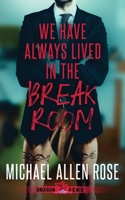 We Have Always Lived in the Break Room 1959804804 Book Cover