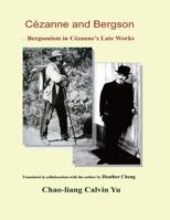 Cezanne and Bergson: Bergsonism in Cezanne's Late Works 1625033974 Book Cover