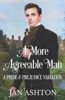 A More Agreeable Man: A Variation of Jane Austen's Pride and Prejudice 1956613994 Book Cover