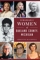 Remarkable Women of Oakland County, Michigan 1467158224 Book Cover