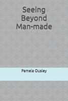 Seeing Beyond Man-made 0981510655 Book Cover