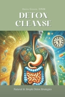 Detox Cleanse | Natural & Simple Detox Strategies for a Healthier You: Unmasking Hidden Toxins: Your Guide to Everyday Detoxification B0DNN3GK13 Book Cover