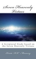 Seven Heavenly Virtues: A Scriptural Study based on the Seven Heavenly Virtues 1492701343 Book Cover