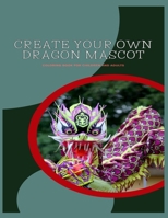 Create your oun dragon mascot: Unleash your creativity by bringing these pages to life and creating your own fancy mascot for a year filled with joy ... in coloring book on 80 pages, Paperback B0CRDVXKTR Book Cover