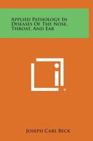 Applied Pathology in Diseases of the Nose, Throat, and Ear 1258823845 Book Cover