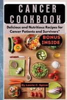 Cancer Cookbook: Delicious and Nutritious Recipes for Cancer Patients and Survivors B0BXNP8QJL Book Cover