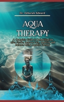 Aqua Therapy: A Complete Guide to Rehabilitation after Stroke, Improve Pain, Mobility and Balance Using Aquatic Therapy B0CN2P13V2 Book Cover